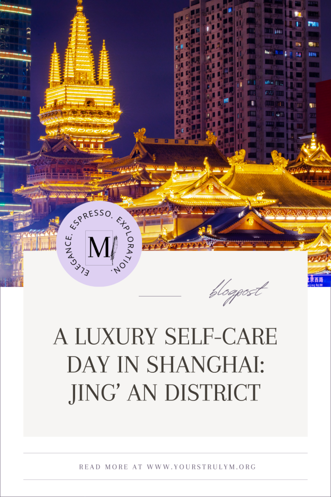 A Luxury Self-Care Day in Shanghai: Jing'an District