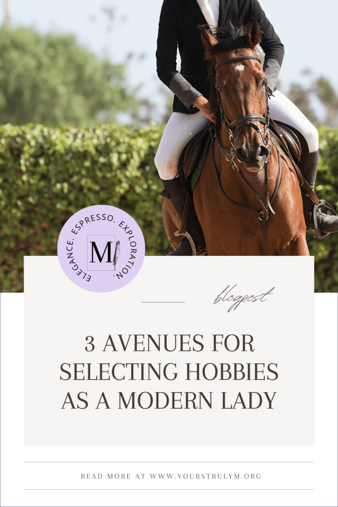 3 Avenues for Selecting Hobbies as a Modern Lady