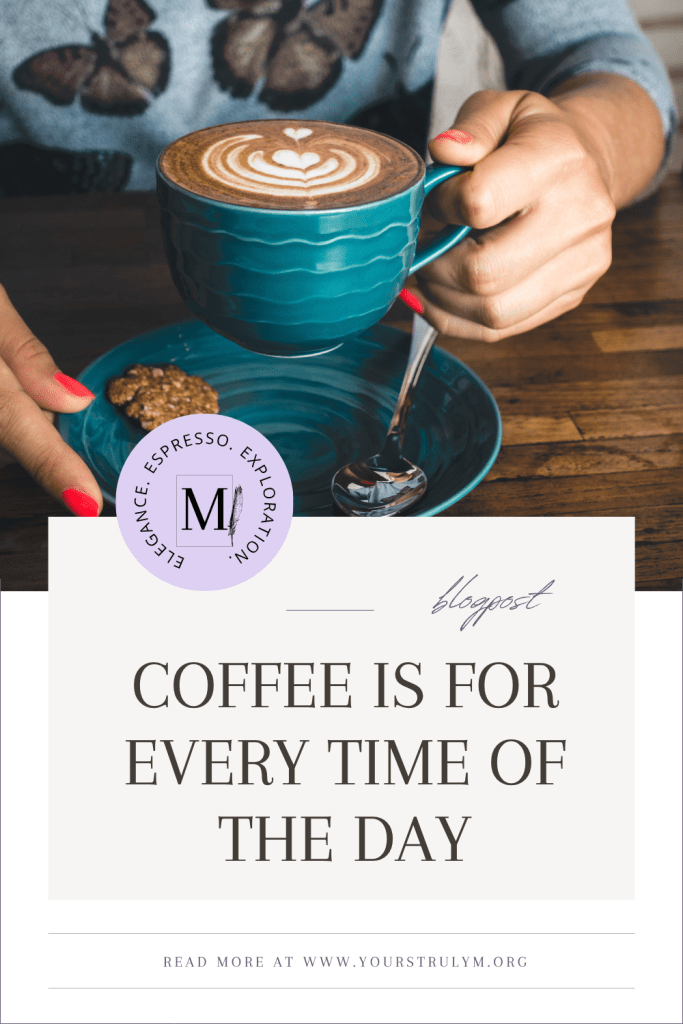 Coffee is for Every Time of the Day; for coffee lovers; coffee for the day; coffee drinkers